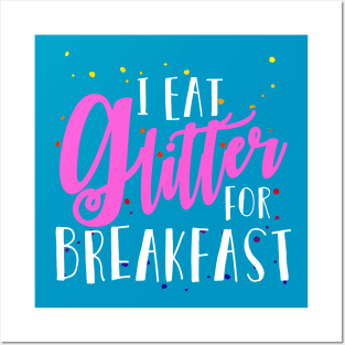 I Eat Glitter for Breakfast Posters and Art